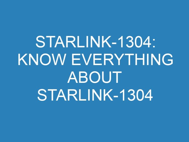 Starlink-1304: Know Everything About Starlink-1304