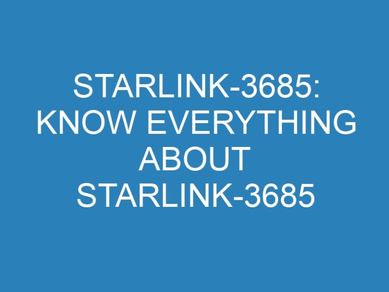 Starlink-3685: Know Everything About Starlink-3685
