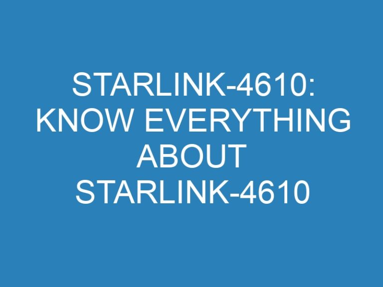 Starlink-4610: Know Everything About Starlink-4610