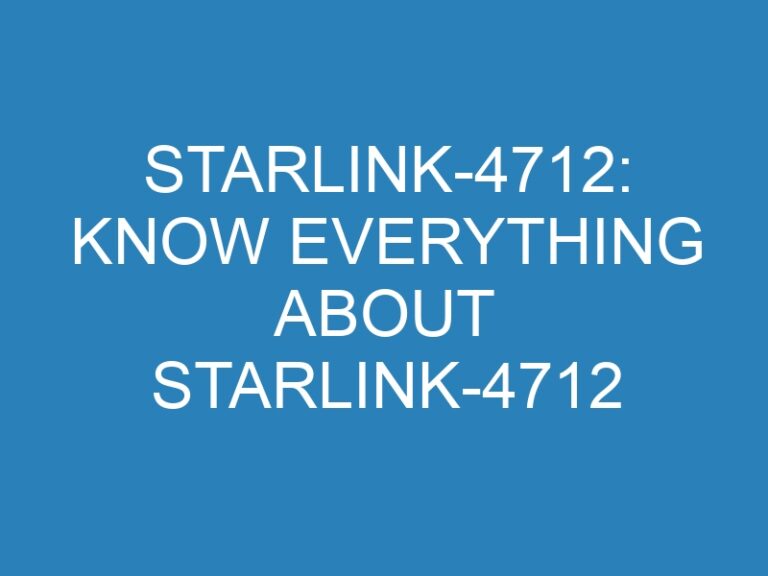Starlink-4712: Know Everything About Starlink-4712