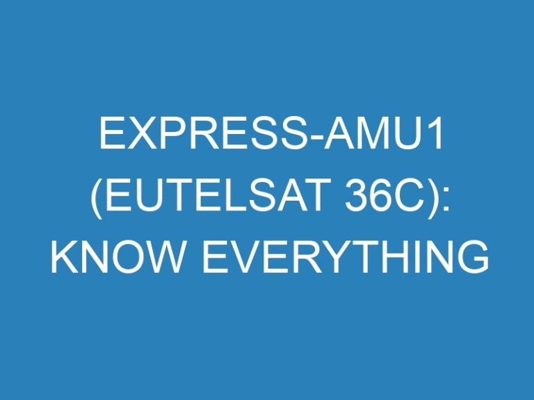 Express-AMU1 (Eutelsat 36C): Know Everything About Express-AMU1