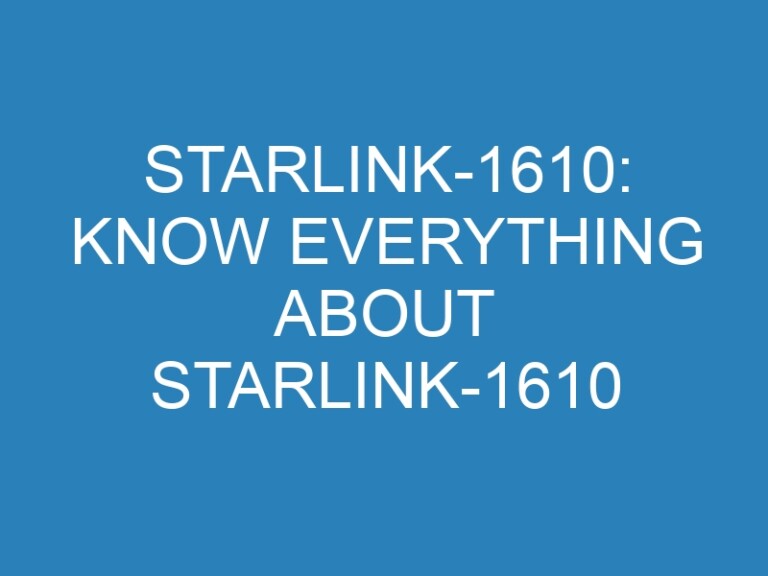 Starlink-1610: Know Everything About Starlink-1610